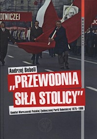 Przewodnia siła stolicy Komit Warszaw PZPR - Boboli Andrzej - książka