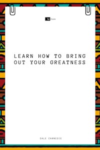 Learn How to Bring Out Your Greatness - Dale Carnegie - ebook
