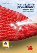 Naruszanie prywatności. Wielki Brat i korporacyjni hakerzy - Weber Michael J. - książka