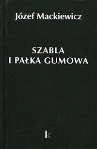 Szabla i pałka gumowa Tom 23 - Mackiewicz Józef - książka