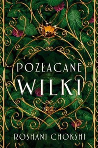 Pozłacane wilki. Cykl Pozłacane wilki. Tom 1 - Roshani Chokshi - książka