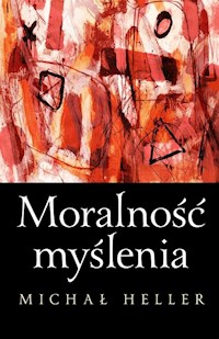 Moralność myślenia - Michał Heller - ebook + książka