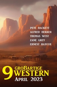 9 Großartige Western April 2023 - Alfred Bekker - ebook