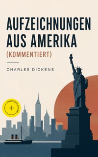 Aufzeichnungen aus Amerika (Kommentiert) - Dickens Charles - ebook