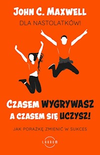 Czasem wygrywasz, a czasem się uczysz! Dla nastolatków - Maxwell John C. - książka