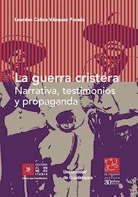 La guerra cristera - Lourdes Celina Vázquez Parada - ebook