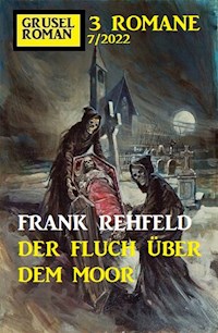 Der Fluch über dem Moor: Gruselroman Großband 3 Romane 7/2022 - Frank Rehfeld - ebook
