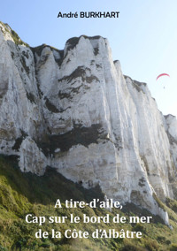 A tire-d'aile, Cap sur le bord de mer de la Côte d'Albâtre - André Burkhart - ebook
