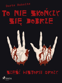 To nie skończy się dobrze. Sześć historii grozy - Dorte Roholte, Thomas Hjorthaab - ebook