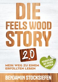 Die Feels Wood Story 2.0 - Benjamin Stocksiefen - ebook