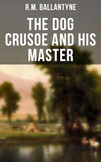 The Dog Crusoe and His Master - R. M. Ballantyne - ebook