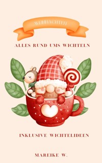 Weihnachten - Alles rund ums Wichteln - Mareike W. - ebook