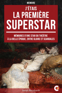 J’étais la Première Superstar - Sarah Bernhardt - ebook