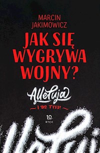 Jak się wygrywa wojny? Alleluja i do tyłu! - Marcin Jakimowicz - ebook + książka