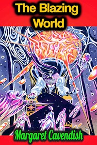 The Blazing World - Margaret Cavendish - Margaret Cavendish - ebook