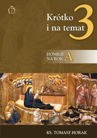 Krótko i na temat 3. Homilie na rok A - Horak Tomasz - książka