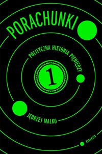 Porachunki. Polityczna historia pieniędzy - Jędrzej Malko - ebook + książka