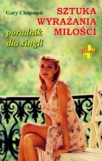 Sztuka wyrażania miłości Poradnik dla singli - Gary Chapman - książka