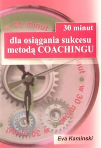 30 minut dla osiągania sukcesu metodą Coachingu - Eva Kaminski - książka
