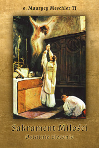 Sakrament Miłości, ostatnie zlecenie - o. Maurycy Meschler - audiobook