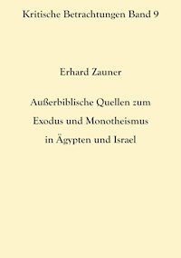 Außerbiblische Quellen zum Exodus und Monotheismus in Ägypten und Israel - Erhard Zauner - ebook