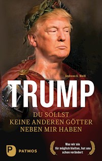 Trump - Du sollst keine anderen Götter neben mir haben - Andreas G. Weiß - ebook