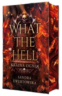 What the Hell - Kraina Ognia (ilustrowane brzegi) - Sandra Ewertowska - książka