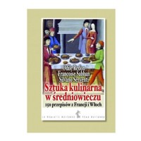 Sztuka kulinarna w średniowieczu 150 przepisów z Francji i Włoch - Redon Odile, Sabban Francoise, Serventi Silvano - książka