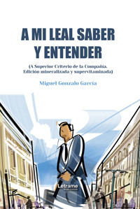 A mi leal saber y entender - Miguel Gonzalo García - ebook