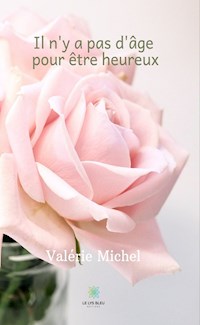Il n'y a pas d'âge pour être heureux - Valérie Michel - ebook