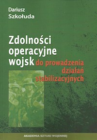 Zdolności operacyjne wojsk do prowadzenia działań stabilizacyjnych - Szkołuda Dariusz - książka
