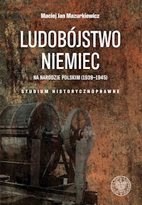 Ludobójstwo Niemiec na narodzie polskim (1939-1945) - Mazurkiewicz Maciej Jan - książka