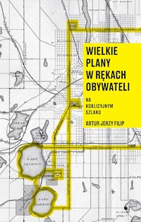 Wielkie plany w rękach obywateli. Na koalicyjnym szlaku - Artur Jerzy Filip - ebook
