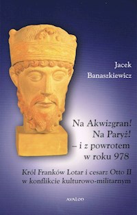 Na Akwizgran! Na Paryż! - Banaszkiewicz Jacek - książka