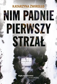 Nim padnie pierwszy strzał - Żwirełło Katarzyna - ebook + audiobook + książka