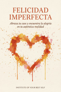 Felicidad imperfecta - Equipo Institute of Your Best Self - ebook