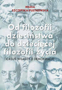 Od filozofii dzieciństwa do dziecięcej filozofii życia - Szczepska-Pustkowska Maria - książka