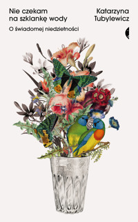 Nie czekam na szklankę wody. O świadomej niedzietności - Katarzyna Tubylewicz - ebook