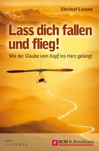 Lass dich fallen und flieg! - Christof Lenzen - ebook
