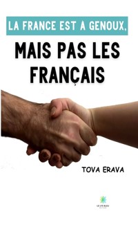 La France est à genoux, mais pas les Français - Tova Erava - ebook
