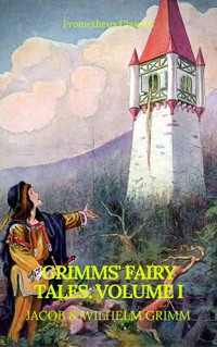 Grimms' Fairy Tales: Volume I - Illustrated (Best Navigation, Active TOC) (Prometheus Classics) - Jacob Grimm - ebook