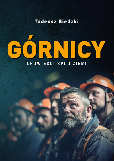 Okładka książki Górnicy. Opowieści spod ziemi