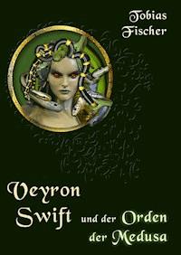 Veyron Swift und der Orden der Medusa - Tobias Fischer - ebook