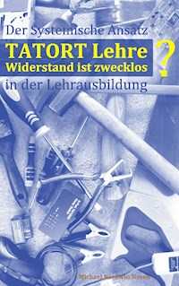 Tatort Lehre - Widerstand ist zwecklos - Michael Nordwin Simon - ebook