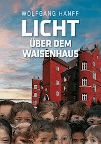 Licht über dem Waisenhaus - Wolfgang Hanff - ebook