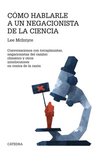 Cómo hablarle a un negacionista de la ciencia - Lee McIntyre - ebook