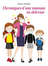Chroniques d'une maman en détresse - Adèle Février - ebook