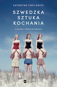 Szwedzka sztuka kochania. O miłości i seksie na Północy - Katarzyna Tubylewicz - ebook + audiobook