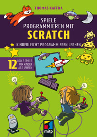 Spiele programmieren mit Scratch - Thomas Kaffka - ebook