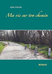 Ma vie sur ton chemin - Sylvie Touam - ebook